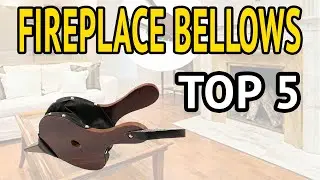 TOP 5  FIREPLACE BELLOWS