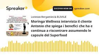 Moringa Wellness intervista il cliente Antonio che spiega i benefici che ha e continua a riscontrare