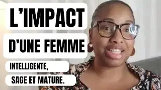 L'IMPACT D'UNE FEMME INTELLIGENTE, SAGE ET MATURE#amour #sagesse  #conjugal