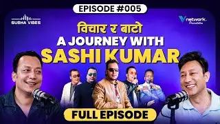 Bichar ra Bato | Vision and Path : A Journey with Sashi | Vnetwork | Subha Vibes | EP5