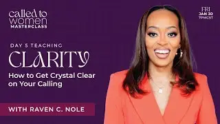 Day 5 Teaching | Raven Nole | Called to Women Masterclass | How to Get Crystal Clear on Your Calling