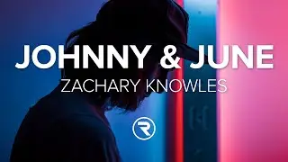 Zachary Knowles - johnny & june (lyrics)