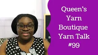 Yarn Talk #99 Crochet, Knitting, Sewing and Yarn Goodness