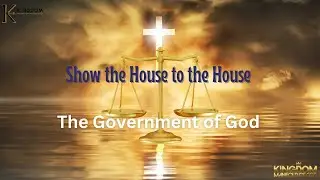 Show the House to the House: The Government of God Part 2