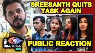 Sreesanth QUITS TASK Again | PUBLIC REACTION | Bigg Boss 12