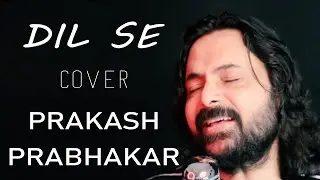 Dil Se |  Cover | Prakash Prabhakar | Shorts