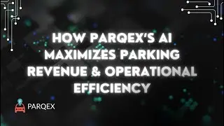 How ParqEx&rsquo;s AI Maximizes Parking Revenue & Operational Efficiency