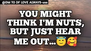 DM TO DF 💌♥️ || You Might Think I'm Nuts But Just Hear Me Out...😇🥰|| đm to df || đm to df love today