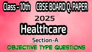 Class-10th Healthcare 2025 CBSE  Board EXAM QUESTION PAPER SOLUTION Section -A