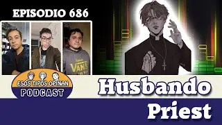 Husbando Priest - Esos Tipos Opinan 686 - #podcast