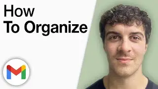 How To Organize Gmail [2025 Full Guide]