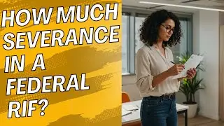 **HOW MUCH SEVERANCE PAY in a Federal Government Reduction in Force (RIF)?**