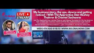 B-Global: - My business story  &ndash; With The Apprentice Star Akshay Thakrar & Chantel Sachanna