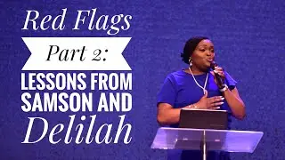 Red Flags Part 2 : Lessons from Samson and Delilah