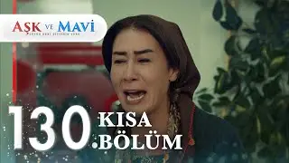 130. Bölüm | Aşk ve Mavi Kısa Bölümler