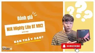 Đánh giá NUX Mighty Lite BT MKII - Mini Amp thế hệ mới dành cho newbie?