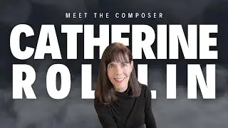 Catherine Rollin - Meet the Composer