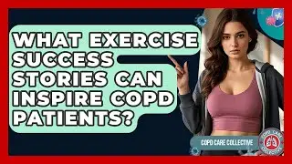 What Exercise Success Stories Can Inspire COPD Patients? - COPD Care Collective