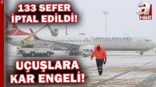 Uçuşlara kar engeli: 133 sefer iptal edildi! | A Haber