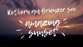 Magnifique sunset timelapse  au Rothorn Brienz