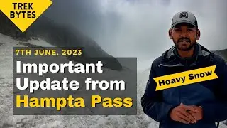 Heavy Snow Update from Hampta Pass | Manali | Be Prepared | Trek Byte | 7th June '23 | Indiahikes