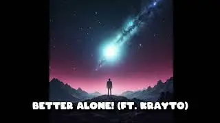 Better Alone! ft. KRAYTO (prod. nevermind)
