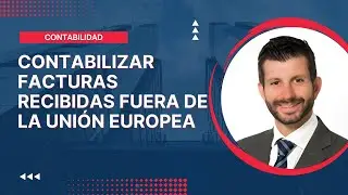 Contabilizar facturas recibidas fuera de la Unión Europea