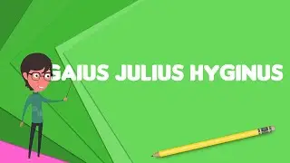 What is Gaius Julius Hyginus?, Explain Gaius Julius Hyginus, Define Gaius Julius Hyginus