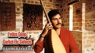 AŞIK RAHİM BAYKARA EVDEN ÇIKIP GURBET ELE GİDİNCE