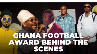 KUDUS SPEECH, SAMINI & TINNY PERFORMANCE + ALL THE BEHIND THE SCENES AT GHANA FOOTBALL AWARDS