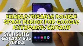 How to Enable/Disable DOUBLE SPACE PERIOD For Google Keyboard/GBoard Samsung Galaxy S25 Ultra