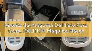 Reseña del Máquina De Hielo Para Casa, PALINTH Maquina Hacer Hielo, 9 Cubitos de Hielo en 6 Minutos