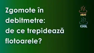 Zgomote &icirc;n debitmetre: de ce trepidează flotoarele?