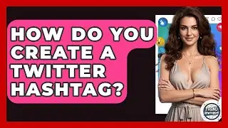 How Do You Create A Twitter Hashtag? - Trend Unwrapper