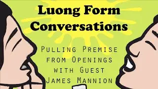 Luong Form Conversations Episode 16 - Pulling Premise from Openings with James Mannion