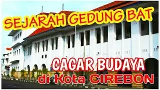 SEJARAH GEDUNG BAT CIREBON