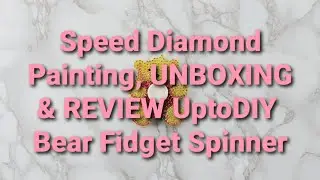 Speed Diamond Painting, UNBOXING & REVIEW UptoDIY Bear Fidget Spinner