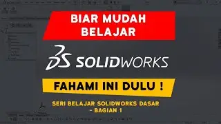 Tutorial Solidworks Bahasa Indonesia untuk pemula - BIAR MUDAH, FAHAMI INI DULU ! - bag 1 - konsep