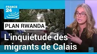 Plan Rwanda : l'inquiétude des migrants de Calais • FRANCE 24