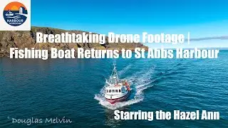 Breathtaking Drone Footage | Fishing Boat Returns to St Abbs Harbour
