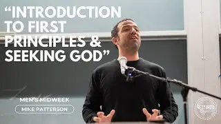 Introduction to First Principles & Seeking God - Mike Patterson