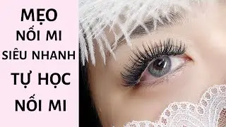 Mẹo nối mi siêu nhanh - Tự học nối mi