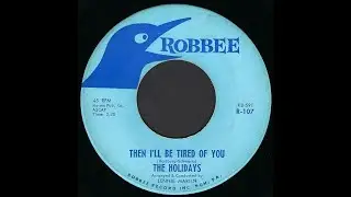 The Holidays - Then I'll Be Tired of You 1960