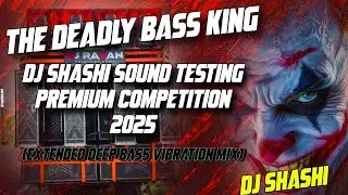 Deadly Bass King DJ Shashi Sound Testing Premium Competition 2025 (Extended Deep Bass Vibration Mix