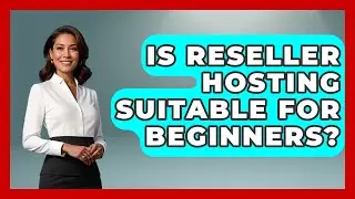 Is Reseller Hosting Suitable for Beginners? - Domain And Hosting Gurus