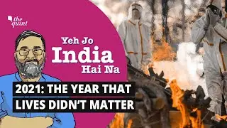 Yeh Jo India Hai Na | Mass Cremations, Calls For Genocide: Life Was Cheap in 2021 | The Quint