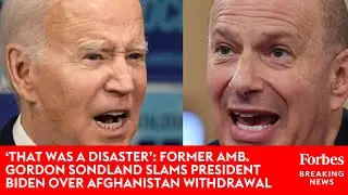&lsquo;That Was A Disaster&rsquo;: Gordon Sondland Slams President Biden Over Afghanistan Withdrawal