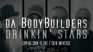 Da BodyBuilders - Drinkin Stars //Teaser//