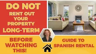 DO NOT rent out your home LONG TERM in Spain before watching this!