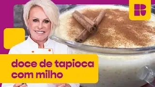 Doce de tapioca com milho | Receitas de Festa Junina | Ana Maria Braga | Mais Você